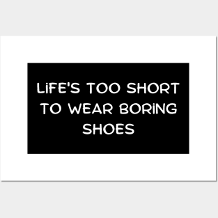 Life's too short to wear boring shoes Posters and Art